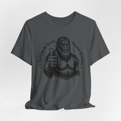 "Sasquatch Believes in Your Travel Dreams" T-Shirt