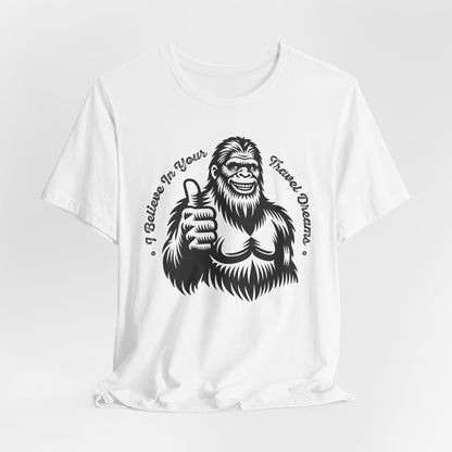 "Sasquatch Believes in Your Travel Dreams" T-Shirt