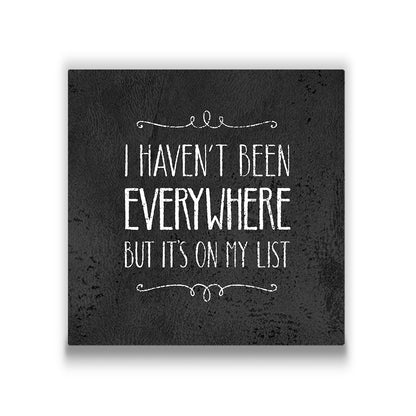 I Haven't Been Everywhere - Canvas Wall Art Conquest Maps LLC